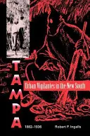 Vigilantes urbanos en el Nuevo Sur: Tampa, 1882-1936 - Urban Vigilantes in the New South: Tampa, 1882-1936