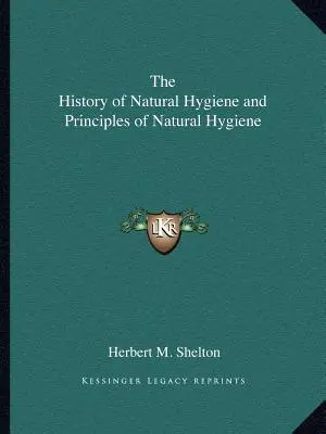 La historia de la higiene natural y Principios de higiene natural - The History of Natural Hygiene and Principles of Natural Hygiene