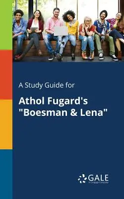 Guía de estudio de Boesman & Lena, de Athol Fugard - A Study Guide for Athol Fugard's Boesman & Lena