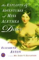 Las hazañas y aventuras de la Srta. Alethea Darcy - The Exploits & Adventures of Miss Alethea Darcy