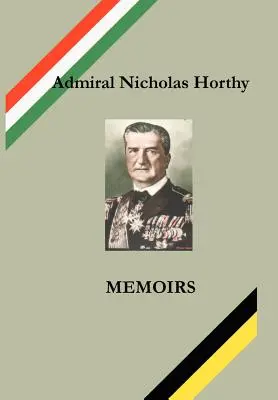 Almirante Nicholas Horthy: Memorias - Admiral Nicholas Horthy: Memoirs