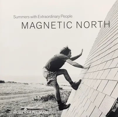 Norte magnético: Veranos con gente extraordinaria - Magnetic North: Summers with Extraordinary People