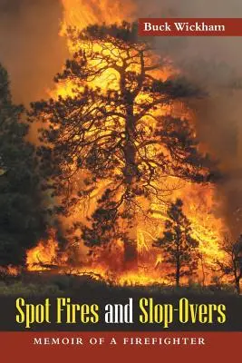 Spot Fires and Slop-Overs: Memorias de un bombero - Spot Fires and Slop-Overs: Memoir of a Firefighter