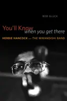 You'll Know When You Get There: Herbie Hancock y la Mwandishi Band - You'll Know When You Get There: Herbie Hancock and the Mwandishi Band