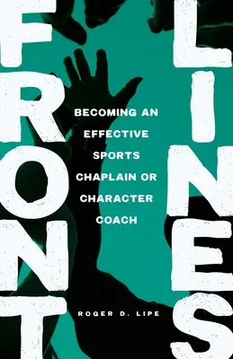 En primera línea: Cómo convertirse en un capellán deportivo o entrenador de carácter eficaz - Front Lines: Becoming an Effective Sports Chaplain or Character Coach