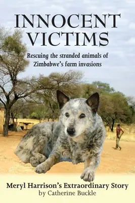 Víctimas inocentes: El rescate de los animales varados en las invasiones de granjas de Zimbabue - Innocent Victims: Rescuing the stranded animals of Zimbabwe's farm invasions