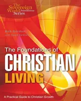 Los fundamentos de la vida cristiana: Guía práctica para el crecimiento cristiano - The Foundations of Christian Living: A Practical Guide to Christian Growth