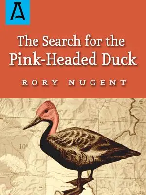 En busca del pato rosado: un viaje por el Himalaya y el Brahmaputra - The Search for the Pink-Headed Duck: A Journey Into the Himalayas and Down the Brahmaputra