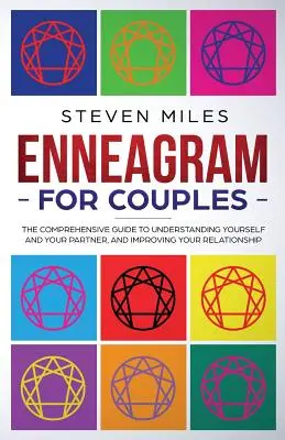 Eneagrama para parejas: La guía completa para entenderse a sí mismo y a su pareja, y mejorar su relación - Enneagram for Couples: The Comprehensive Guide To Understanding Yourself And Your Partner, And Improving Your Relationship