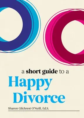 Guía breve para un divorcio feliz: El marco moderno para cuando el amor llega a su fin - A Short Guide to a Happy Divorce: The Modern Framework for When Love Comes to an End