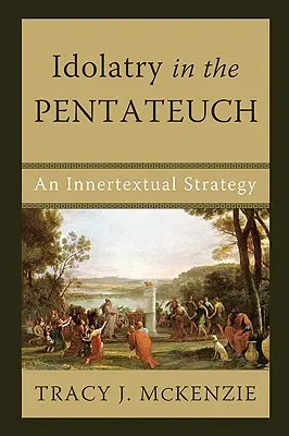 Idolatría en el Pentateuco: Una estrategia intratextual - Idolatry in the Pentateuch: An Innertextual Strategy