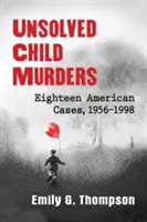 Asesinatos de niños sin resolver: Dieciocho casos estadounidenses, 1956-1998 - Unsolved Child Murders: Eighteen American Cases, 1956-1998