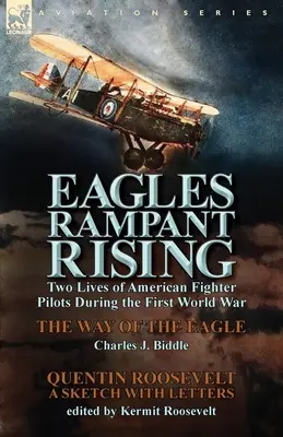 Eagles Rampant Rising: Two Lives of American Fighter Pilots During the First World War-The Way of the Eagle de Charles J. Biddle y Quentin Ro - Eagles Rampant Rising: Two Lives of American Fighter Pilots During the First World War-The Way of the Eagle by Charles J. Biddle & Quentin Ro