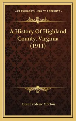 Historia del condado de Highland, Virginia (1911) - A History Of Highland County, Virginia (1911)