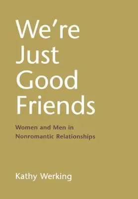 Sólo somos buenos amigos: Mujeres y hombres en relaciones no románticas - We're Just Good Friends: Women and Men in Nonromantic Relationships