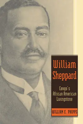 William Sheppard El Livingstone afroamericano del Congo - William Sheppard: Congo's African American Livingstone