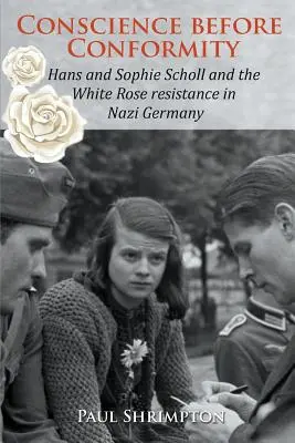 La conciencia antes que la conformidad: Hans y Sophie Scholl y la resistencia de la Rosa Blanca en la Alemania nazi - Conscience before Conformity: Hans and Sophie Scholl and the White Rose resistance in Nazi Germany