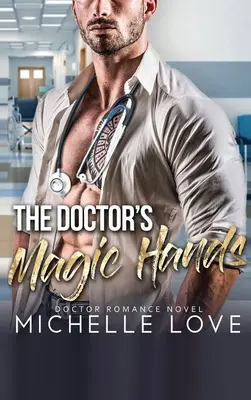 Las Manos Mágicas del Doctor: Una novela romántica de médicos - The Doctor's Magic Hands: Doctor Romance Novel