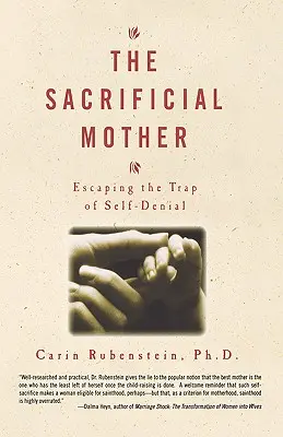 La madre sacrificada: escapar de la trampa de la abnegación - The Sacrificial Mother; Escaping the Trap of Self-Denial