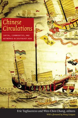 Circulaciones chinas: Capital, mercancías y redes en el Sudeste Asiático - Chinese Circulations: Capital, Commodities, and Networks in Southeast Asia