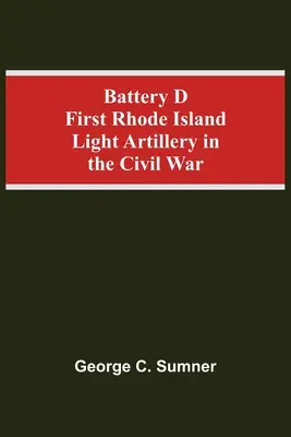 Batería D Primera Artillería Ligera de Rhode Island en la Guerra Civil - Battery D First Rhode Island Light Artillery In The Civil War