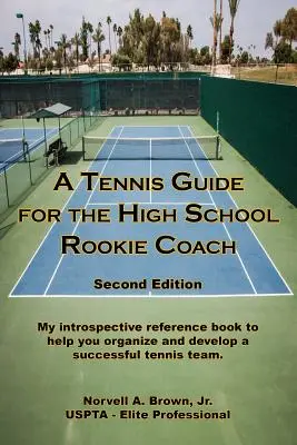 Guía de tenis para el entrenador novato de secundaria - Segunda edición - A Tennis Guide for the High School Rookie Coach - Second Edition