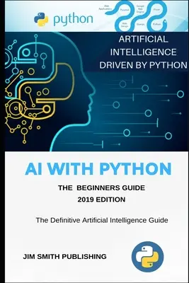 AI With Python For Beginners: Inteligencia Artificial con Python. - AI With Python For Beginners: Artificial Intelligence With Python.