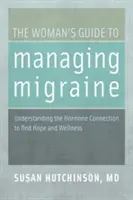 La guía de la mujer para controlar la migraña: Entendiendo la conexión hormonal para encontrar esperanza y bienestar - The Woman's Guide to Managing Migraine: Understanding the Hormone Connection to Find Hope and Wellness