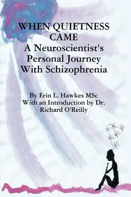 Cuando llegó la tranquilidad: El viaje personal de un neurocientífico con esquizofrenia - When Quietness Came: A Neuroscientist's Personal Journey with Schizophrenia