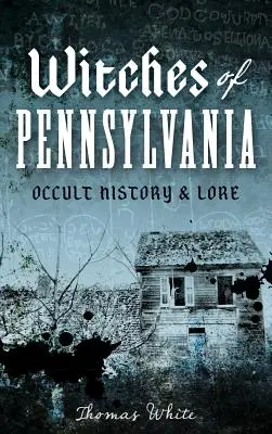 Brujas de Pensilvania: Historia y tradiciones ocultas - Witches of Pennsylvania: Occult History & Lore