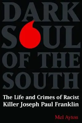 El alma oscura del Sur: La vida y los crímenes del asesino racista Joseph Paul Franklin - Dark Soul of the South: The Life and Crimes of Racist Killer Joseph Paul Franklin