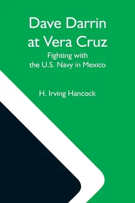 Dave Darrin en Vera Cruz: Luchando con la Marina de los EE.UU. en México - Dave Darrin At Vera Cruz: Fighting With The U.S. Navy In Mexico