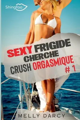 Sexy Frigide Cherche Crush Orgasmique Tome 1