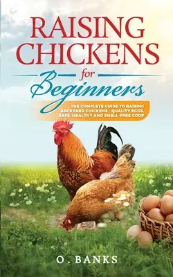 Cría de pollos para principiantes: La guía completa para criar gallinas de traspatio - Huevos de calidad, seguras, sanas y sin olores Coop Paperback - Raising Chickens for Beginners: The Complete Guide To Raising Backyard Chickens - Quality Eggs, Safe, Healthy and Smell-free Coop Paperback