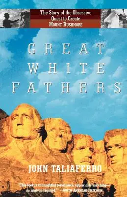 Grandes Padres Blancos: La historia de la obsesiva búsqueda para crear el Monte Rushmore - Great White Fathers: The Story of the Obsessive Quest to Create Mount Rushmore