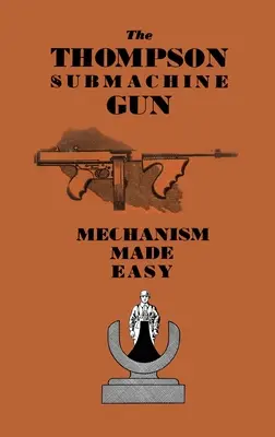 El subfusil Thompson: Mechanism Made Easy - The Thompson Submachine Gun: Mechanism Made Easy