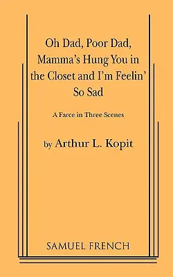 Oh Dad, Poor Dad, Mamma's Hung You in the Closet y I'm Feelin' So Sad - Oh Dad, Poor Dad, Mamma's Hung You in the Closet and I'm Feelin' So Sad