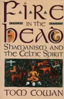 Fuego en la cabeza: el chamanismo y el espíritu celta - Fire in the Head: Shamanism and the Celtic Spirit