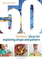 50 ideas fantásticas para explorar formas y patrones - 50 Fantastic Ideas for Exploring Shape and Pattern