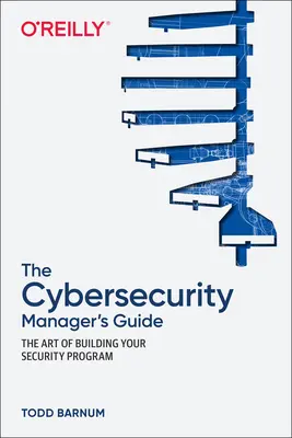 Guía del responsable de ciberseguridad: El arte de crear un programa de seguridad - The Cybersecurity Manager's Guide: The Art of Building Your Security Program