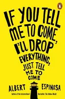 Si Me Dices Que Venga, Lo Dejare Todo, Solo Dime Que Venga - If You Tell Me to Come, I'll Drop Everything, Just Tell Me to Come