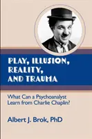 Juego, ilusión, realidad y trauma: ¿Qué puede aprender un psicoanalista de Charlie Chaplin? - Play, illusion, Reality, and Trauma: What Can a Psychoanalyst Learn from Charlie Chaplin?