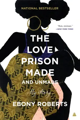 La cárcel del amor hecho y por hacer: Mi historia - The Love Prison Made and Unmade: My Story