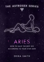 Astrosex: Aries - Cómo tener el mejor sexo según tu signo zodiacal - Astrosex: Aries - How to have the best sex according to your star sign