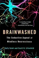 Lavado de cerebro: El seductor atractivo de la neurociencia sin sentido - Brainwashed: The Seductive Appeal of Mindless Neuroscience