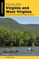 Remando por Virginia y Virginia Occidental: Guía de las mejores aventuras de remo de la zona - Paddling Virginia and West Virginia: A Guide to the Area's Greatest Paddling Adventures