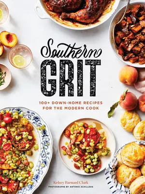 Southern Grit: Más de 100 recetas caseras para el cocinero moderno - Southern Grit: 100+ Down-Home Recipes for the Modern Cook