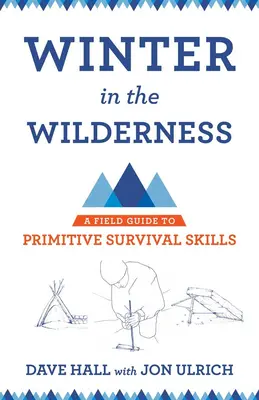 Winter in the Wilderness: Guía de campo de técnicas primitivas de supervivencia - Winter in the Wilderness: A Field Guide to Primitive Survival Skills