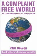 Un mundo sin quejas - El reto de 21 días que cambiará tu vida - Complaint Free World - The 21-day challenge that will change your life