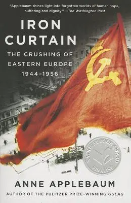 El telón de acero: El aplastamiento de Europa del Este, 1944-1956 - Iron Curtain: The Crushing of Eastern Europe, 1944-1956